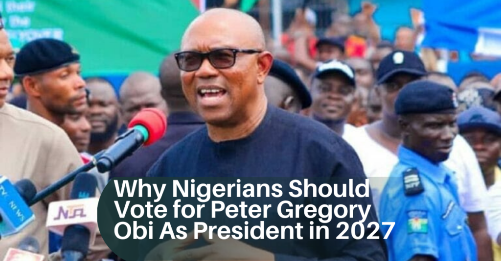 Why Nigerians Should Vote for Peter Gregory Obi in 2027