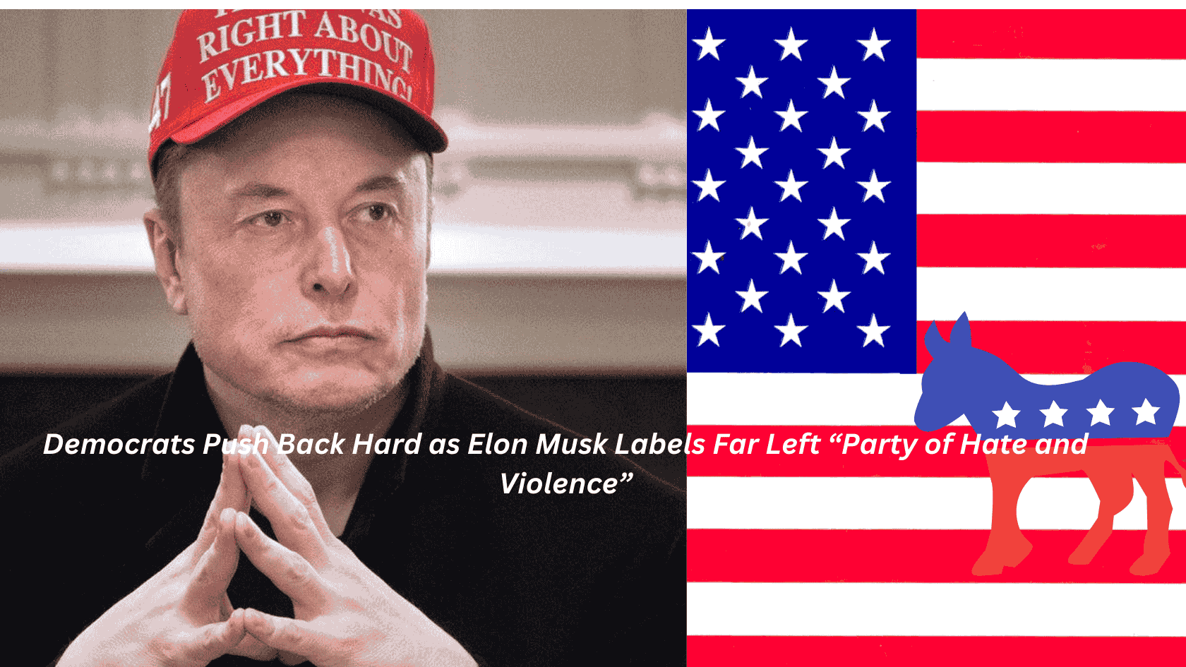 Democrats Push Back Hard as Elon Musk Labels Far Left “Party of Hate and Violence”