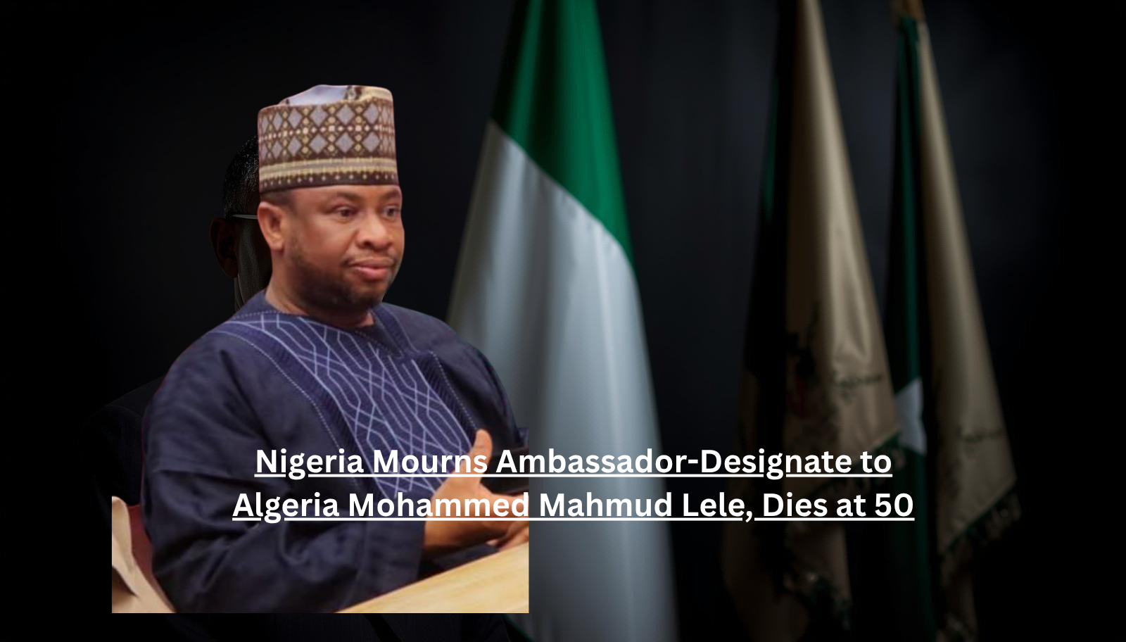 Mohammed Mahmud Lele, Nigerian career diplomat and ambassador-designate to Algeria, who died at age 50